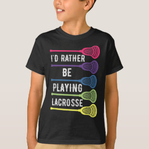 I'd Rather Be Playing Lacrosse Cool Lacrosse Playe T-Shirt