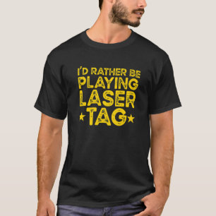 I'd Rather Be Playing Laser Tag Lasergame Lasertag T-Shirt
