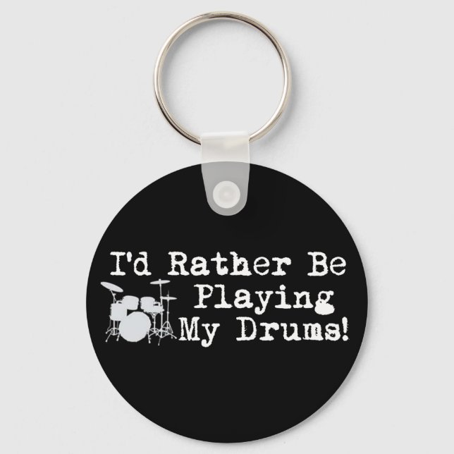 I'd Rather Be Playing My Drums Keychain (Front)