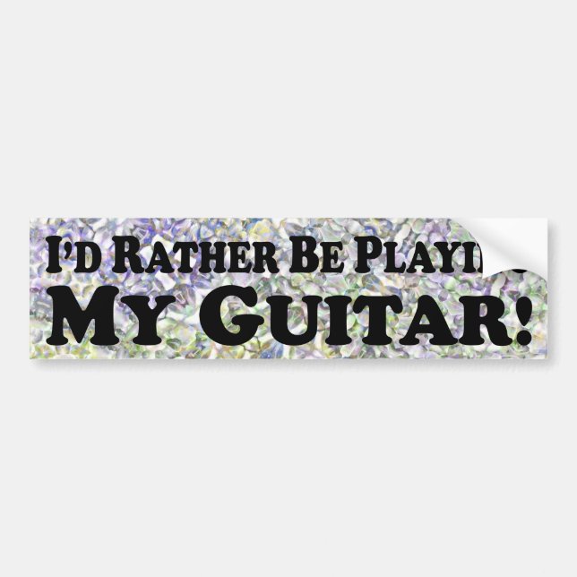 I'd Rather Be Playing My Guitar - Bumper Sticker (Front)