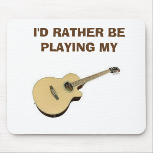 I'D RATHER BE "PLAYING MY GUITAR" MOUSEPAD