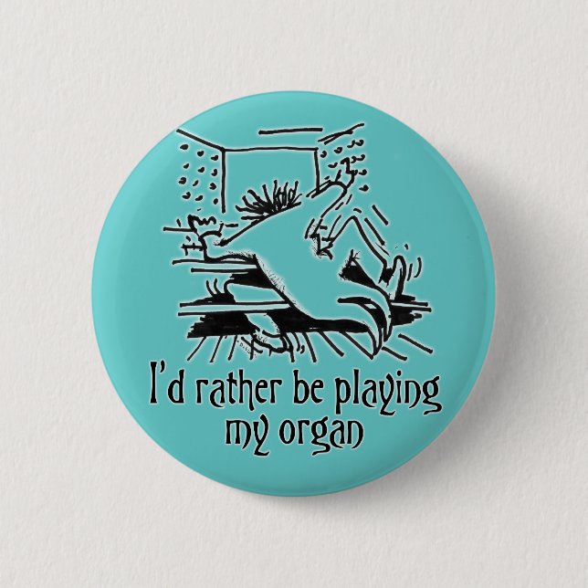 I'd rather be playing my organ! 2 inch round button (Front)