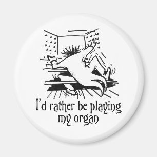 I'd rather be playing my organ! magnet