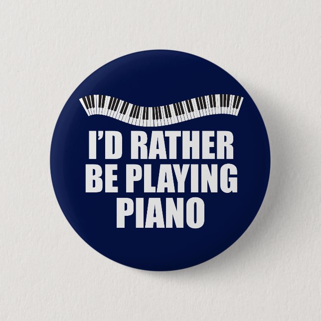 I'd Rather Be Playing Piano Funny Pianist 2 Inch Round Button (Front)