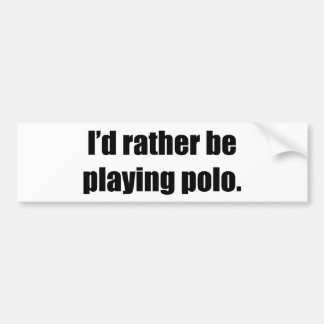 I'd Rather Be Playing Polo Bumper Sticker