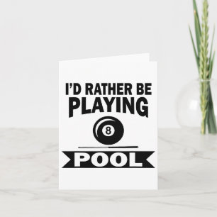 I'd Rather Be Playing Pool Funny Billiard Pool Pla Card