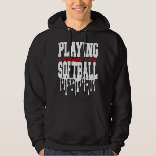 I'd Rather Be Playing Softball Hoodie