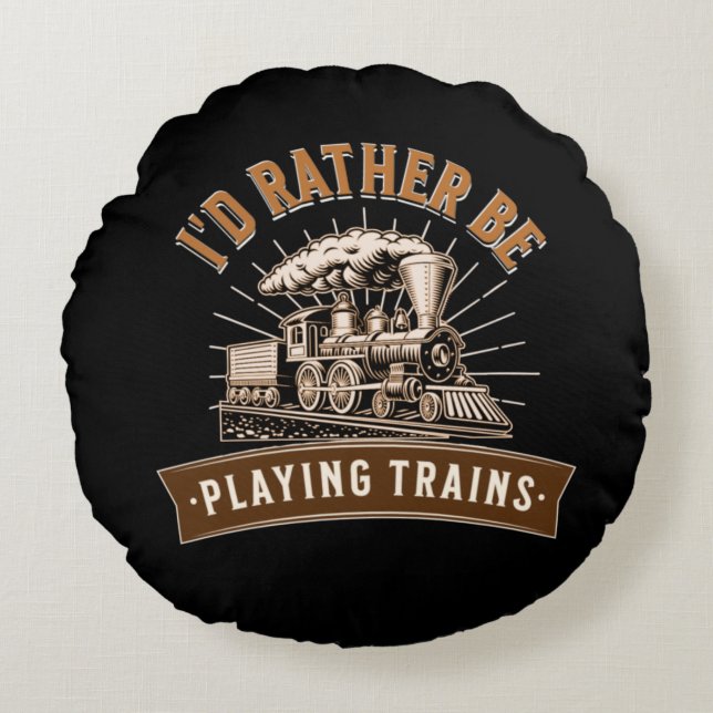 I'd Rather Be Playing Steam Trains Railroad Engine Round Pillow (Front)