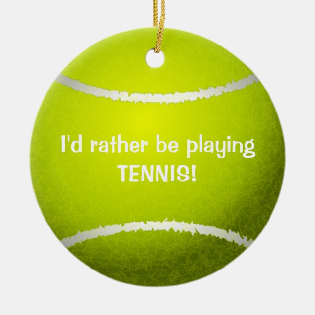 I'd rather be playing Tennis! Tennis Ball Ornament (Front)