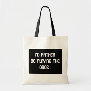 I'd Rather Be Playing the Oboe... Tote Bag