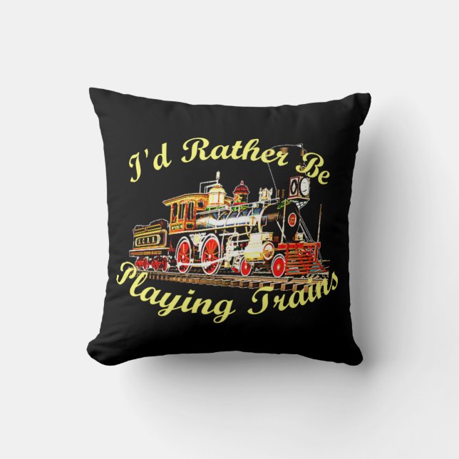 I'd Rather Be Playing Trains Steam Engine Throw Pillow (Front)