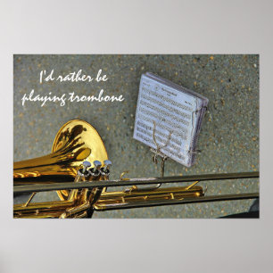 I'd rather be playing Trombone music slogan Poster