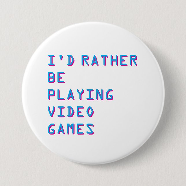 I'd rather be playing video games badge button (Front)