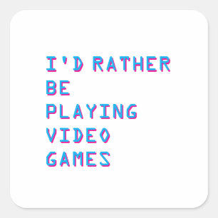 I'd rather be playing video games  square sticker