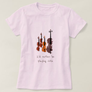 I'd rather be playing violin music slogan T-Shirt