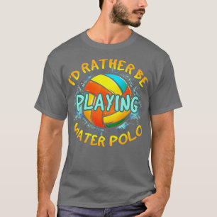Id Rather Be Playing Water Polo