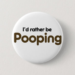 I'd rather be pooping 2 inch round button