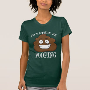 I'd Rather Be Pooping T-Shirt
