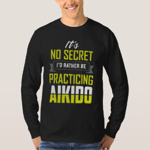 I'd Rather Be Practicing Aikido Martial Apparel T-Shirt