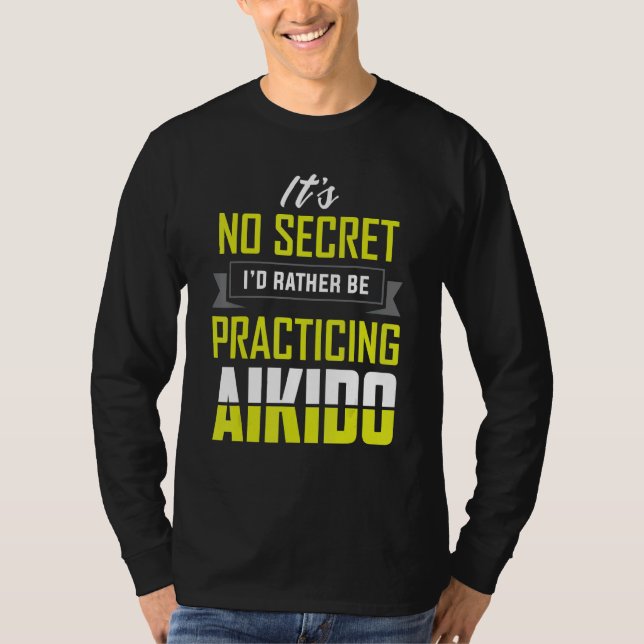 I'd Rather Be Practicing Aikido  Martial Apparel T-Shirt (Front)