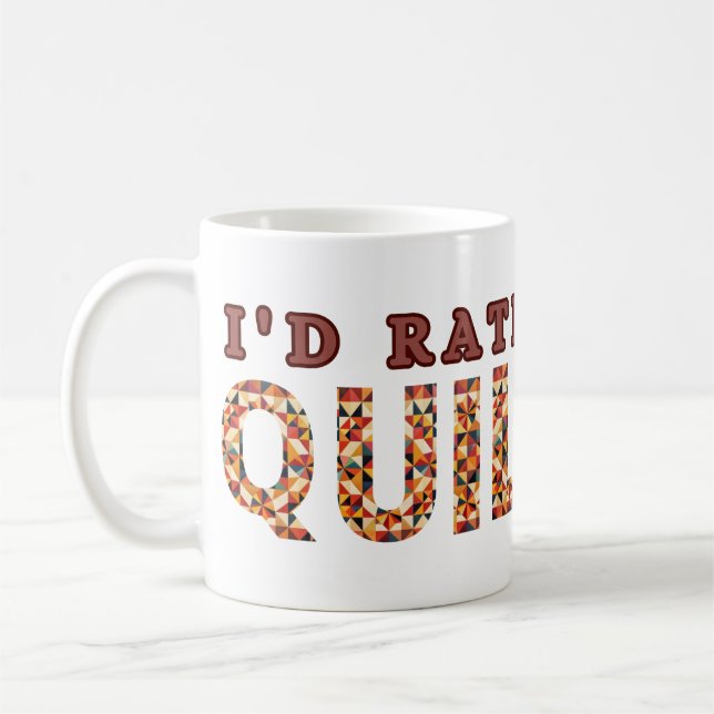I'd Rather Be Quilting - Quilting Lover  Coffee Mug (Left)