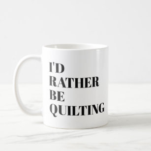 I'd Rather Be Quilting Quote Modern Typography Coffee Mug