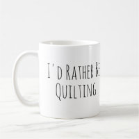 I'd Rather Be Quilting Sewing