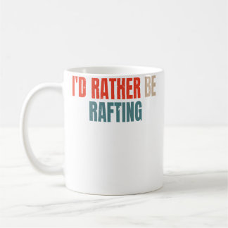 I'D Rather Be Rafting Funny Raft Rafting Rafter Coffee Mug