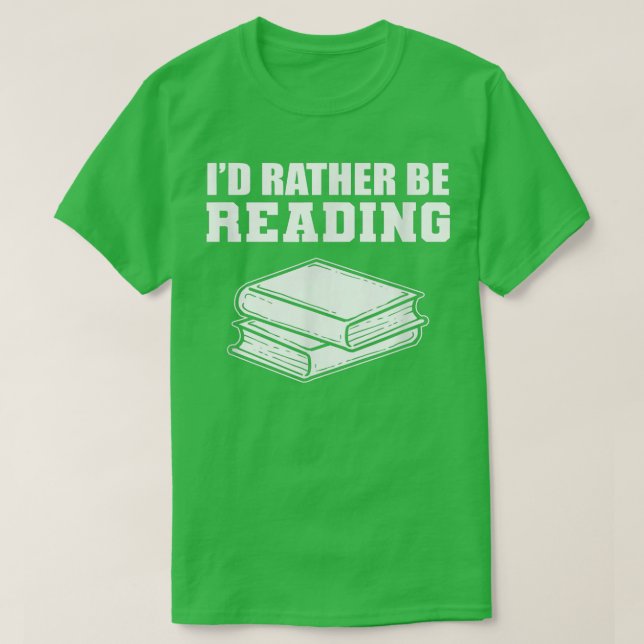 I'd Rather Be Reading Book Lover Librarian  T-Shirt (Design Front)
