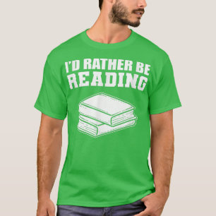 I'd Rather Be Reading Book Lover Librarian T-Shirt