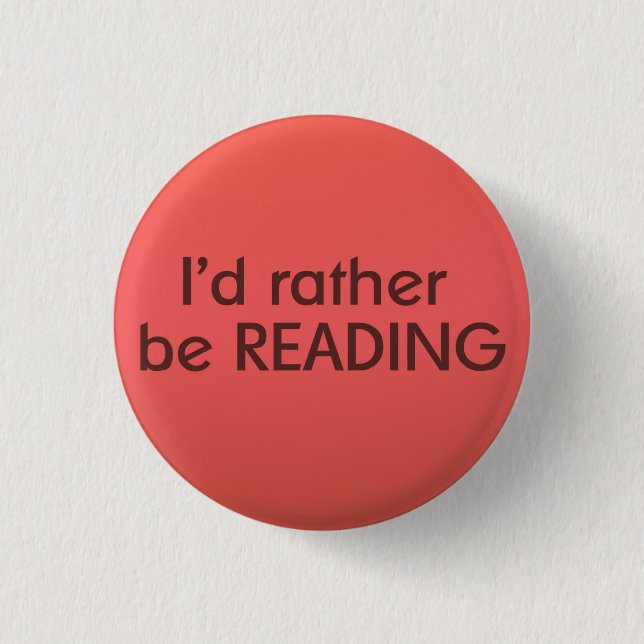 I'd rather be reading - Book Lovers Badge 1 Inch Round Button (Front)