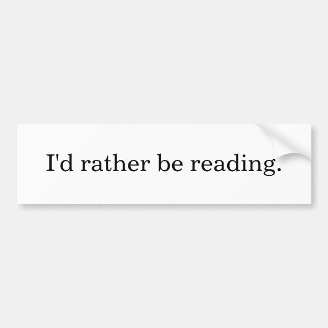 I'd rather be reading. bumper sticker (Front)