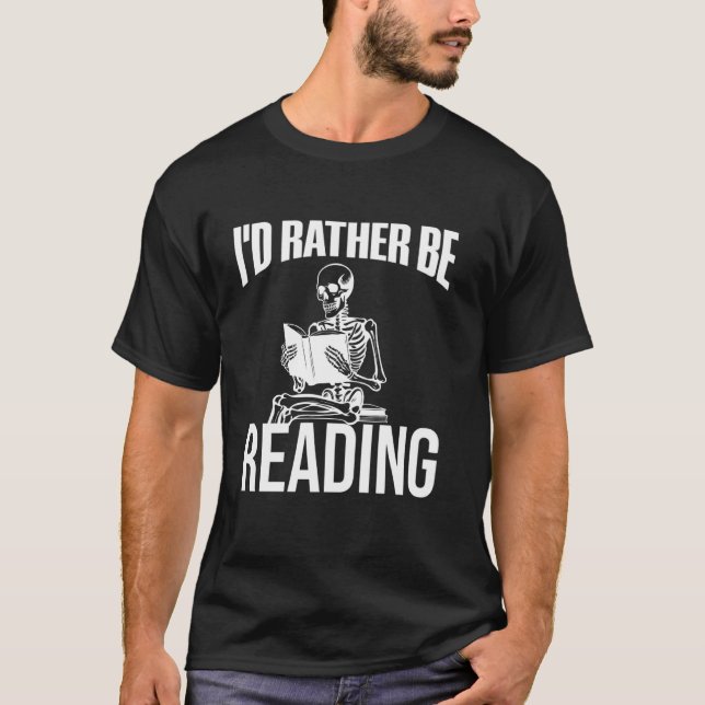 I'd Rather Be Reading Funny Skeleton Book Lover Gr T-Shirt (Front)
