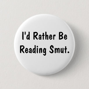 I'd Rather Be Reading Smut  2 Inch Round Button