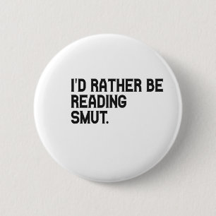 I'd Rather be Reading Smut Funny Book Lover 2 Inch Round Button