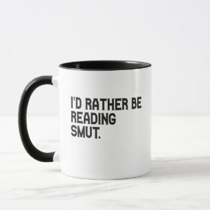 I'd Rather be Reading Smut Funny Book Lover Mug