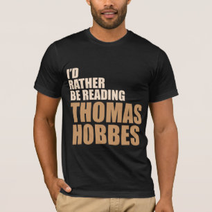 I'd Rather Be Reading Thomas Hobbes T-Shirt