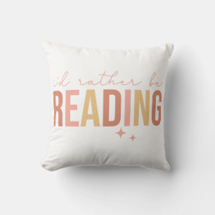 I'd Rather Be Reading Throw Pillow