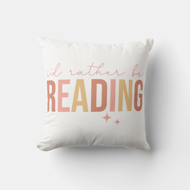 I'd Rather Be Reading Throw Pillow (Front)