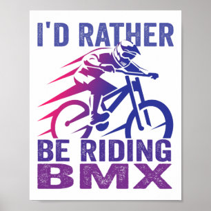 I'd Rather Be Riding Bmx Mountain Biking Mtb Rider Poster