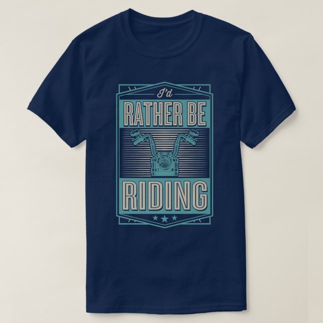 I'd Rather Be Riding Funny Motorcycle Biker  700 T-Shirt (Design Front)
