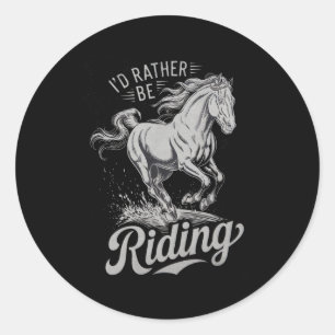 Id Rather Be Riding Funny Saying Horse Lovers Eque Classic Round Sticker