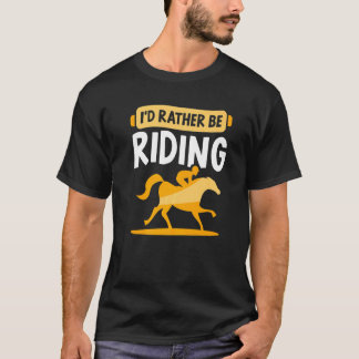 I'd Rather Be Riding  Horse Rider Equestrian T-Shirt