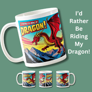 I'd Rather Be Riding My Dragon  Coffee Mug