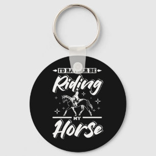 Id Rather Be Riding My Horse Keychain