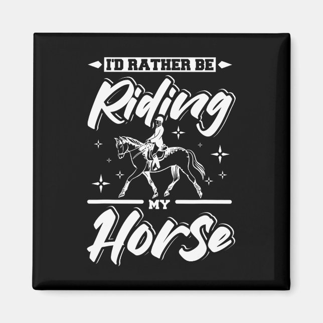 Id Rather Be Riding My Horse  Magnet (Front)