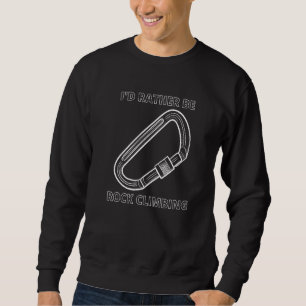 I'd Rather Be Rock Climbing Carabiner Sweatshirt