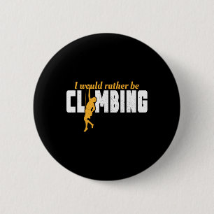 I'd Rather Be Rock Climbing Climber Funny Mountain 2 Inch Round Button