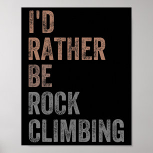 I'd Rather Be Rock Climbing Poster