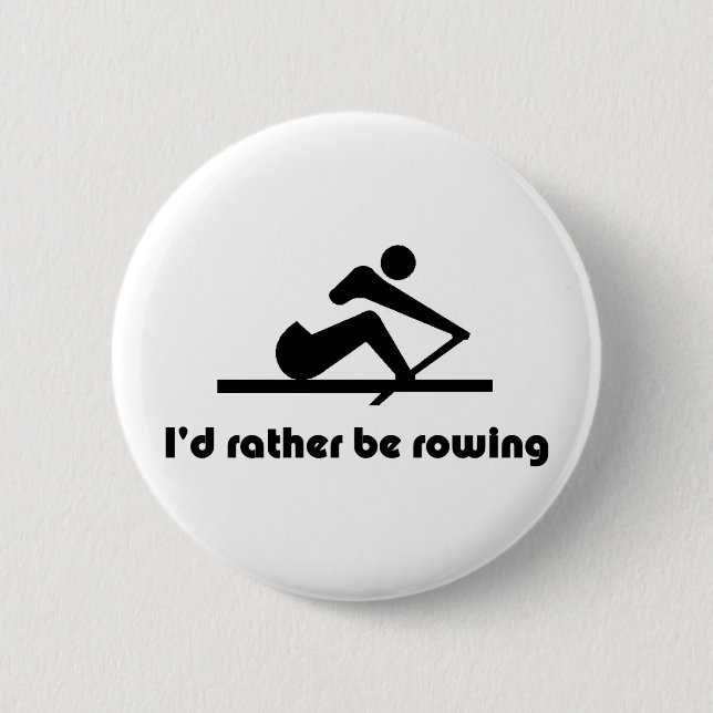 I'd rather be rowing 2 inch round button (Front)